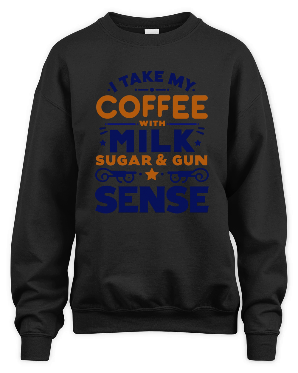 Take My Coffee with Milk Sugar & Gun Sense Unisex Premium Crewneck Sweatshirt