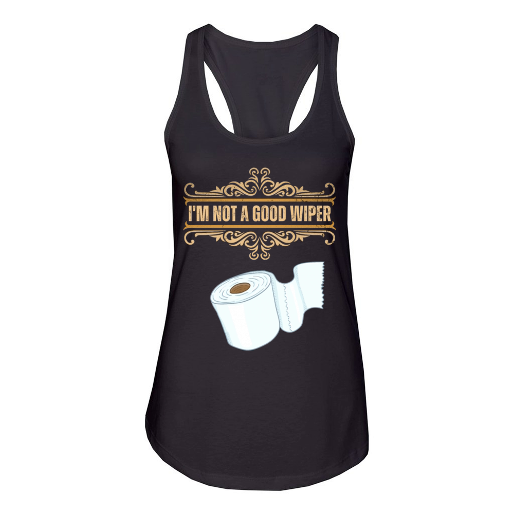Im Not A Good Wiper Funny Embarrassing Offensive Women's Racerback Tank