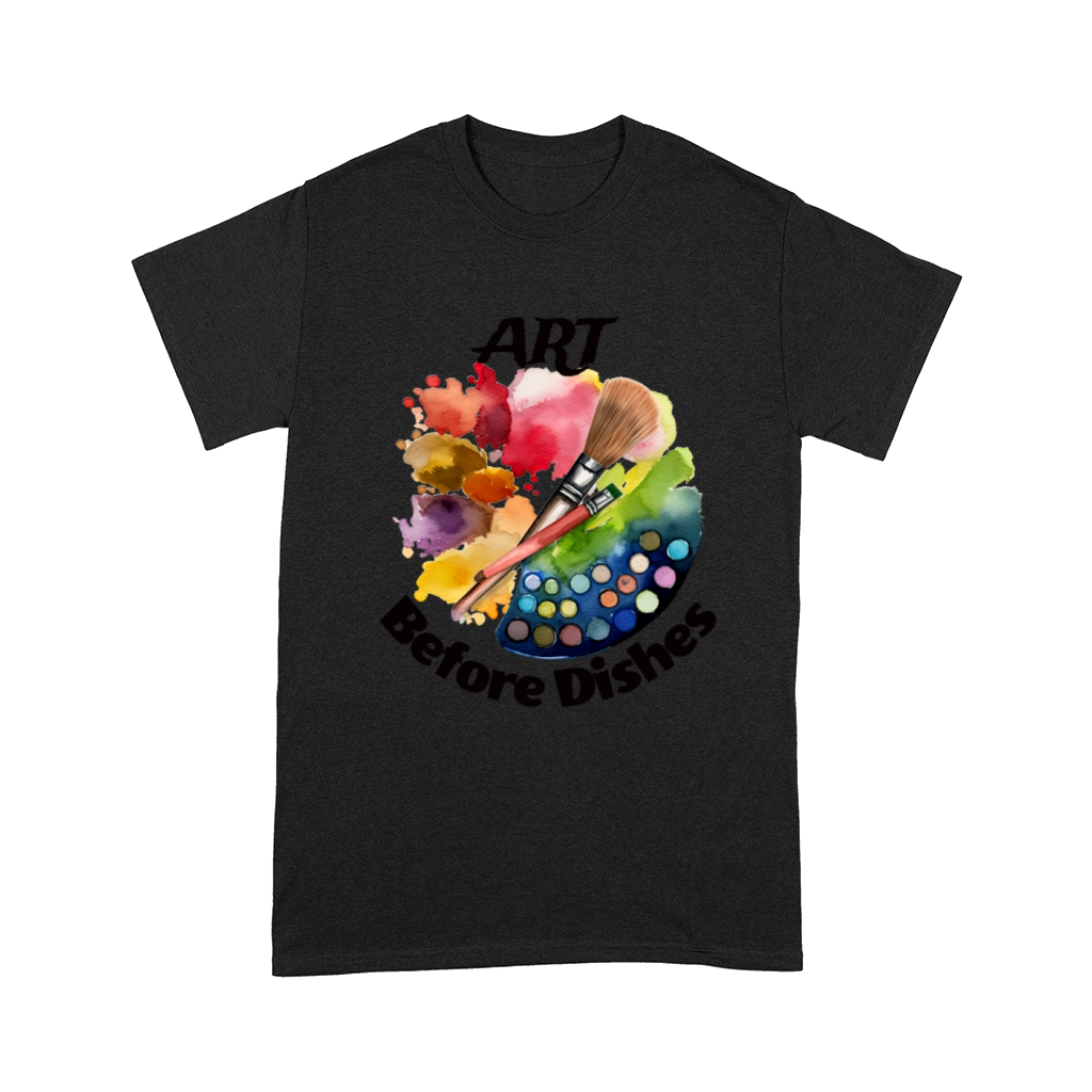 Art Before Dishes - Funny Artist Comfort T-shirt