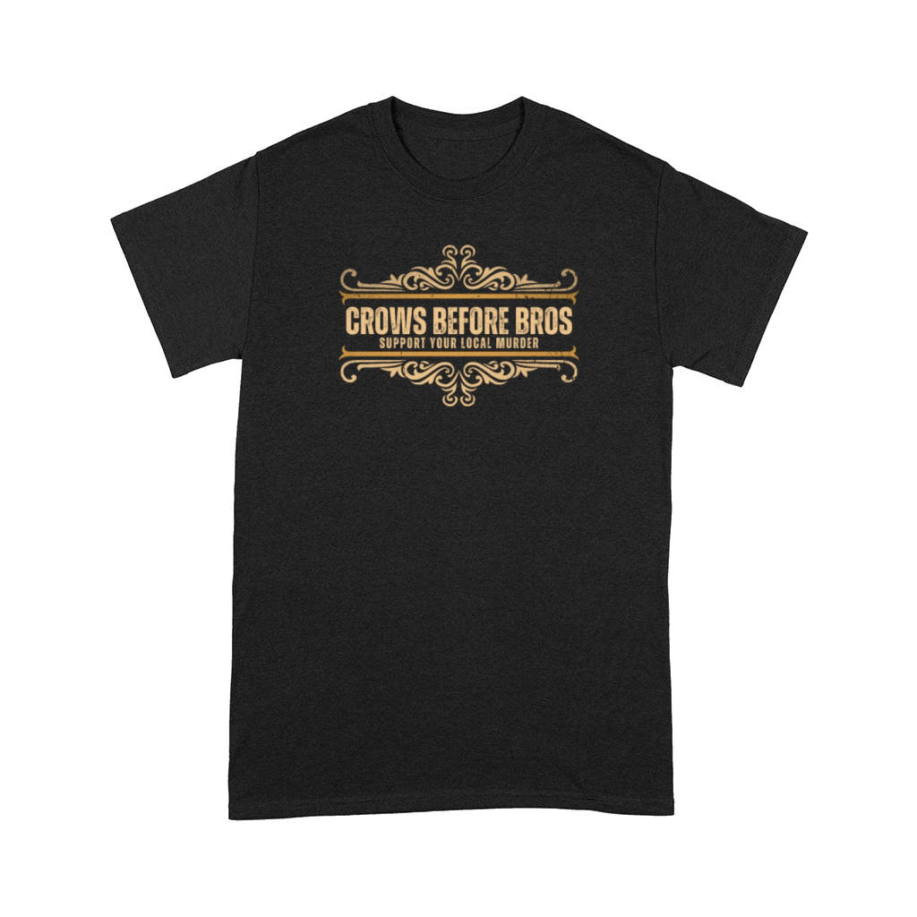 Crows Before Bros Support Your Local Murder Vintag Comfort T-shirt