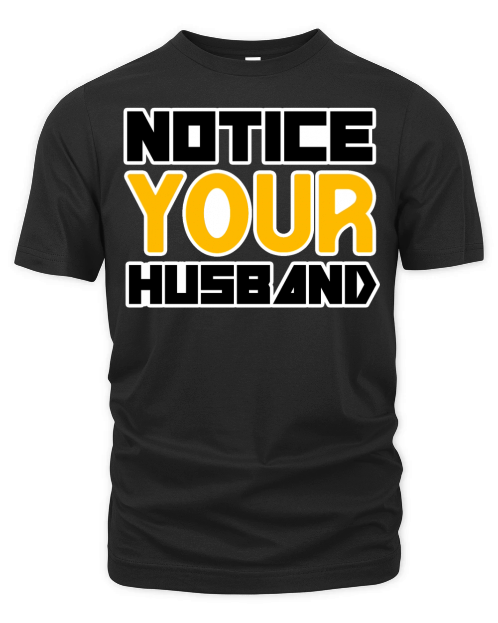 NOTICE YOUR HUSBAND TSHIRT SHIRT Organic Unisex T-shirt