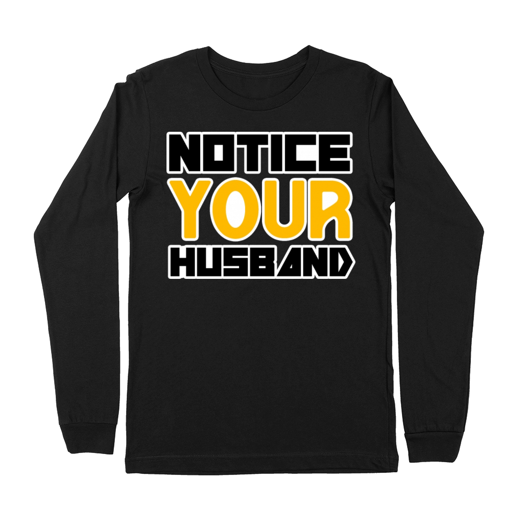 NOTICE YOUR HUSBAND TSHIRT SHIRT Premium Long Sleeve