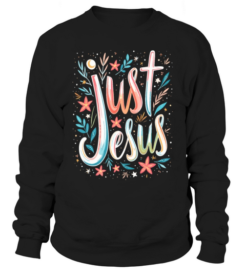 Just Jesus - Christian Quote Sweatshirt Unisex