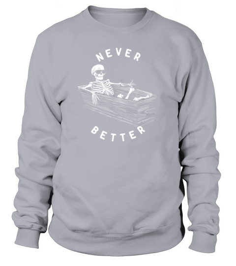 Never Better Vintage T-Shirt Design Sweatshirt Unisex