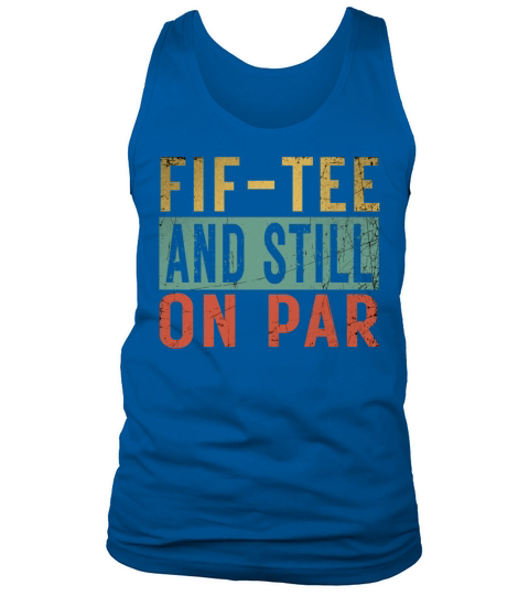 Funny 50th Birthday Golf Lover Fif-tee and still o Tank Top Unisex
