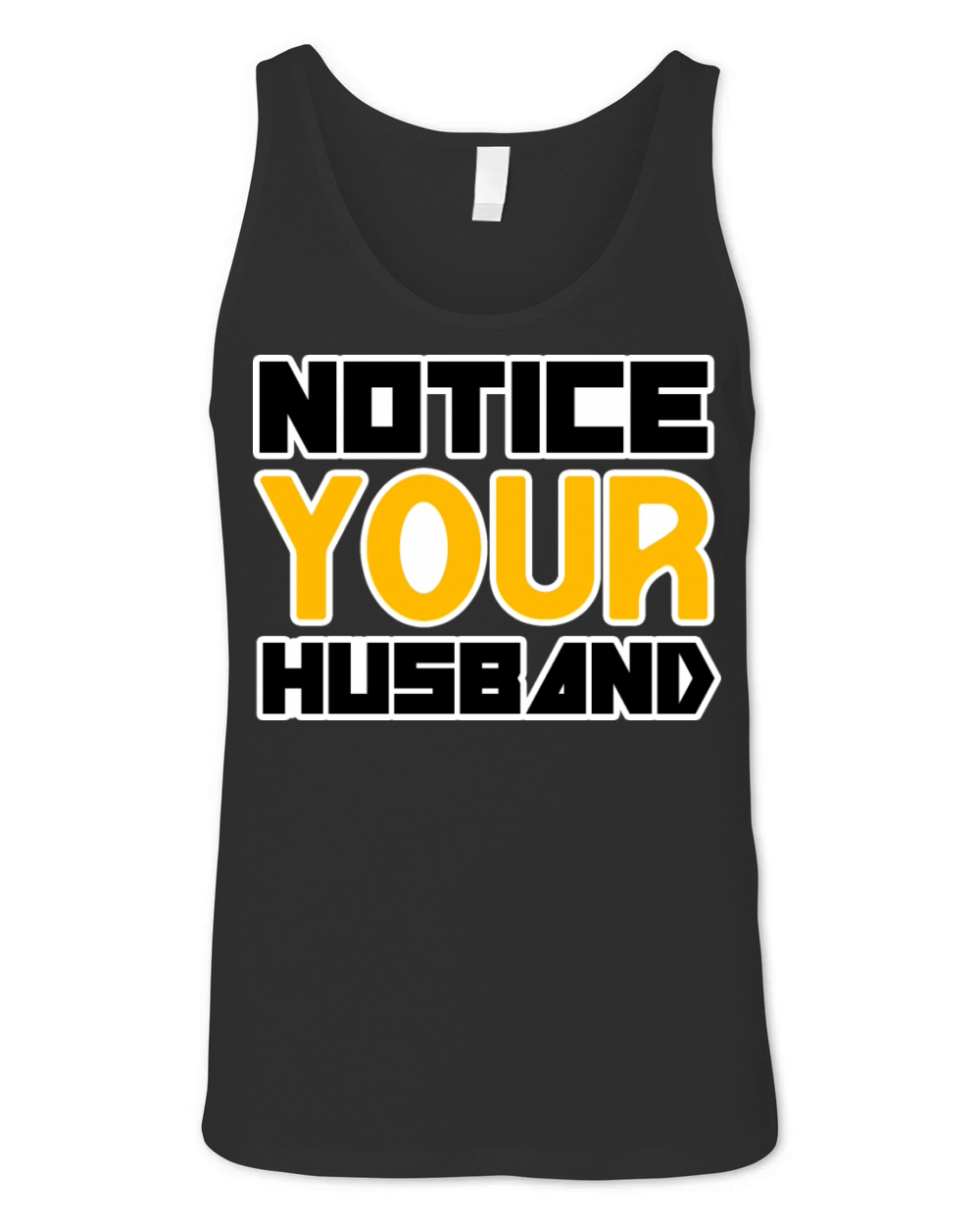 NOTICE YOUR HUSBAND TSHIRT SHIRT Unisex Jersey Tank