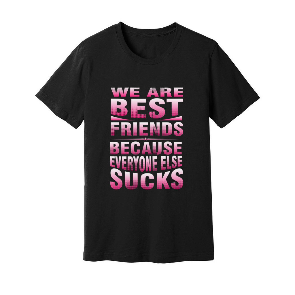 We are best friends because everyone else sucks Unisex Jersey Tee