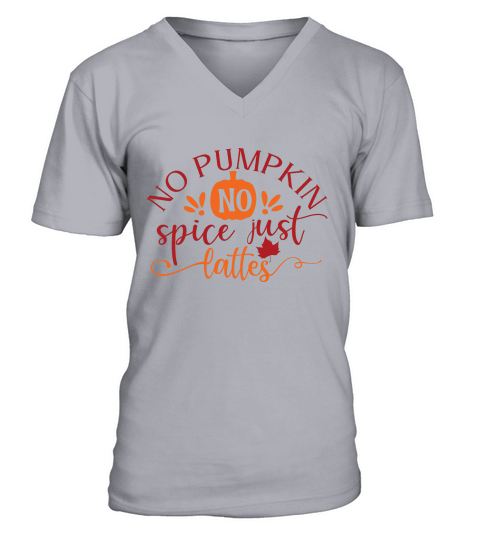 No pumpkin no spice just lattes V-Neck T-shirt