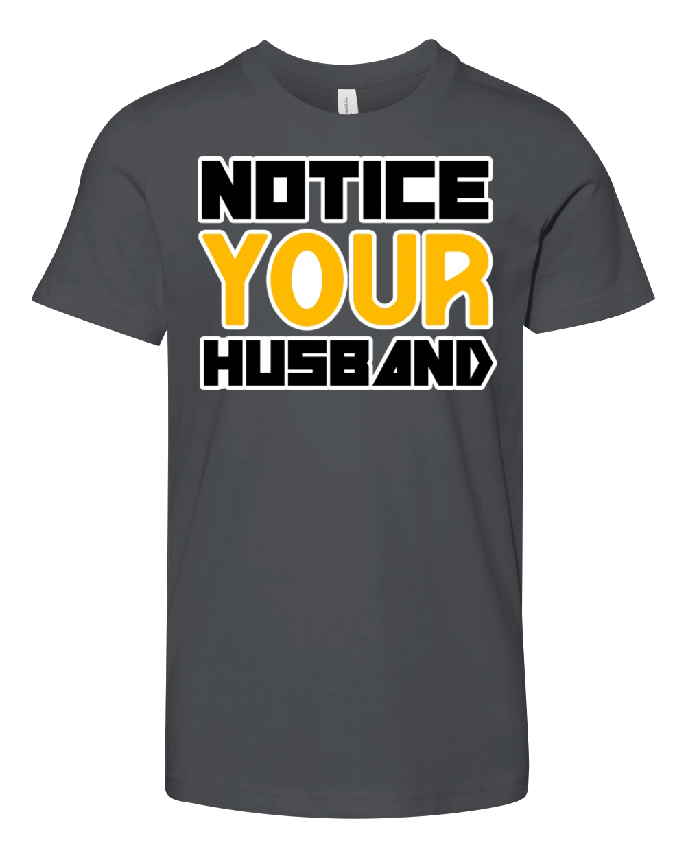 NOTICE YOUR HUSBAND TSHIRT SHIRT Youth Unisex Jersey Tee