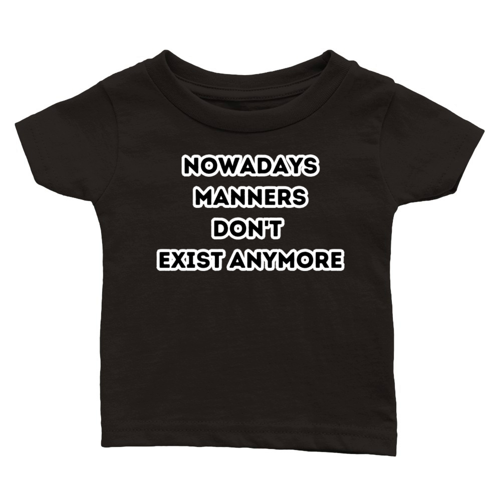Quotes Nowadays Manners Don t Exist Anymore Classic Baby Crewneck T-shirt