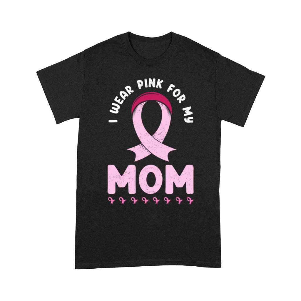 I Wear Pink For My Mom Breast Cancer Comfort T-shirt