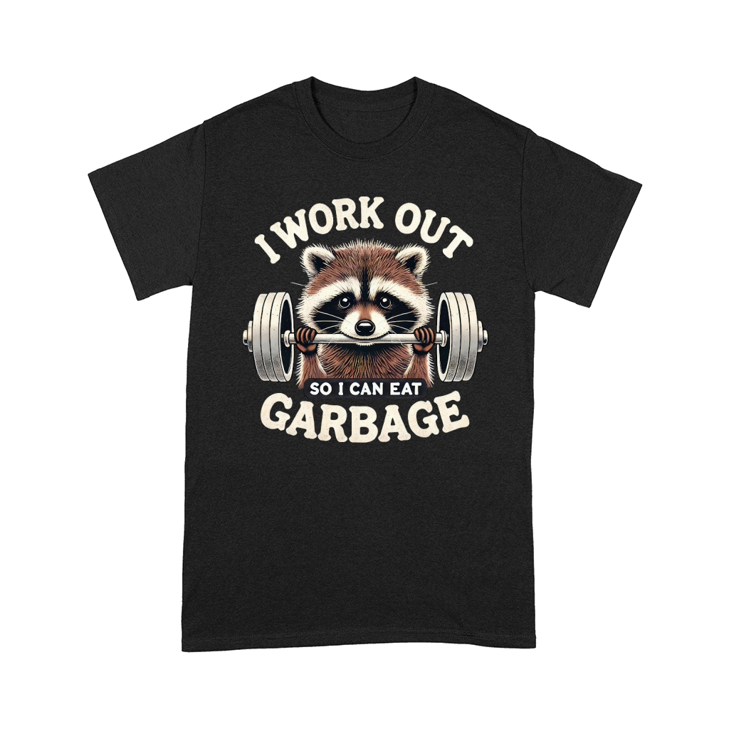 I work out so i can eat garbage Comfort T-shirt