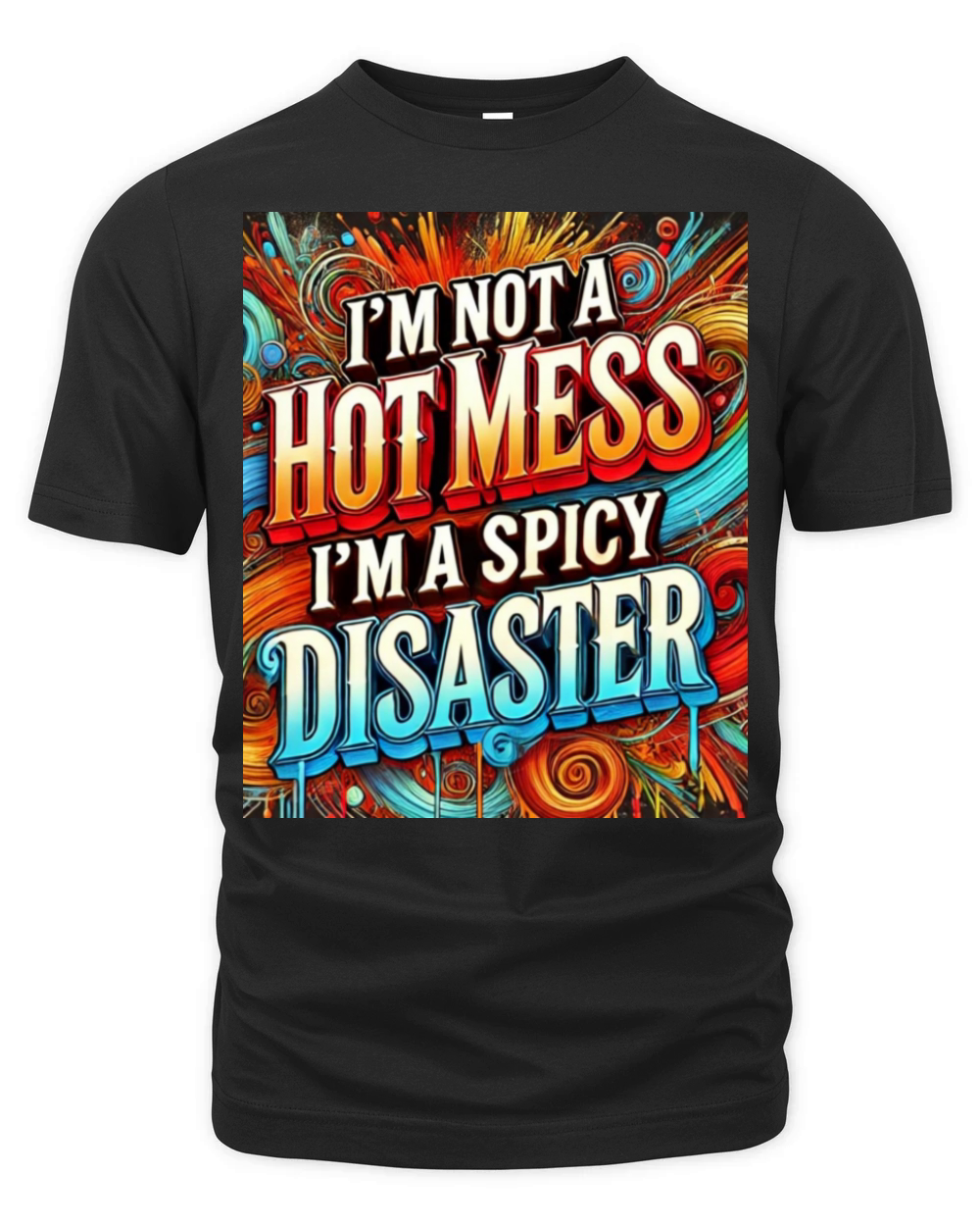 I M NOT A HOT MESS I M A SPICY DISASTER Organic Unisex T-shirt