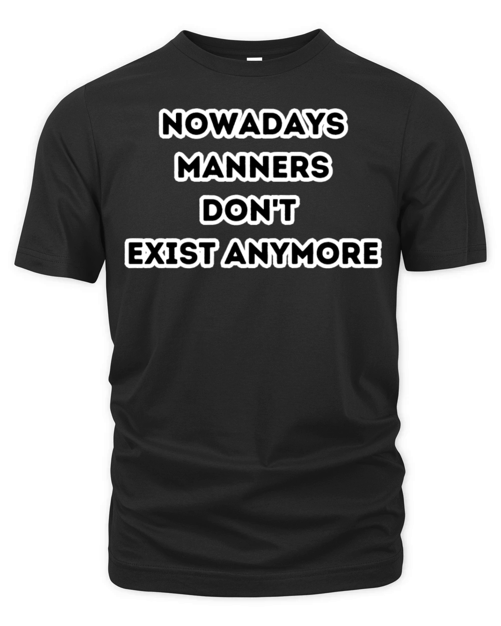 Quotes Nowadays Manners Don t Exist Anymore Organic Unisex T-shirt