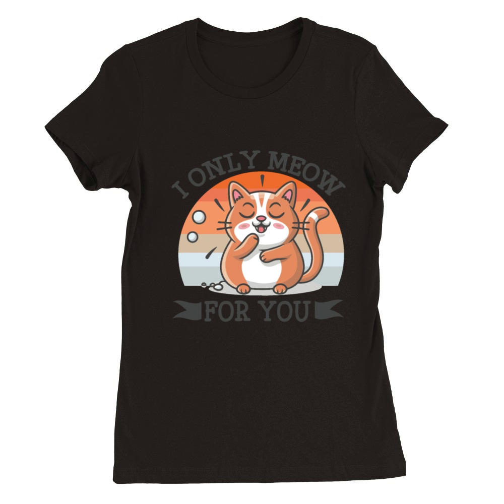 I only meow for you vintage funny cat lover Premium Womens Crewneck T-shirt