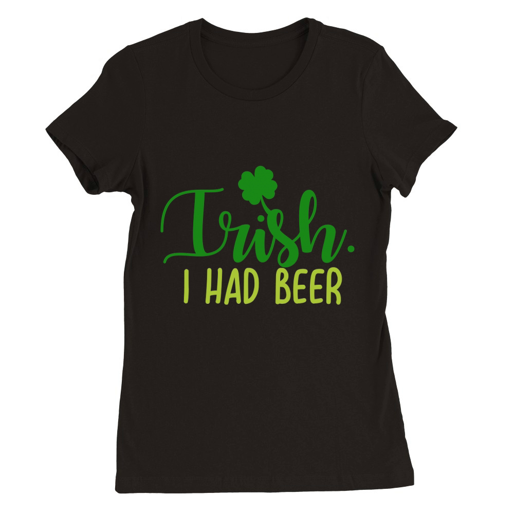 Trish i had beer Premium Womens Crewneck T-shirt