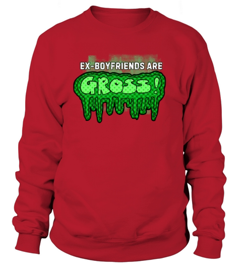 Ex Boyfriends Are Gross Fun Statement Graphic Sweatshirt Unisex