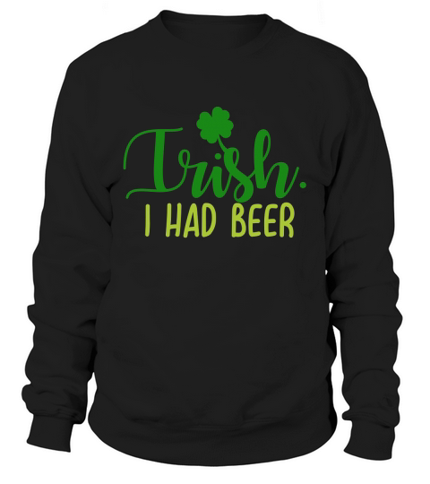 Trish i had beer Sweatshirt Unisex
