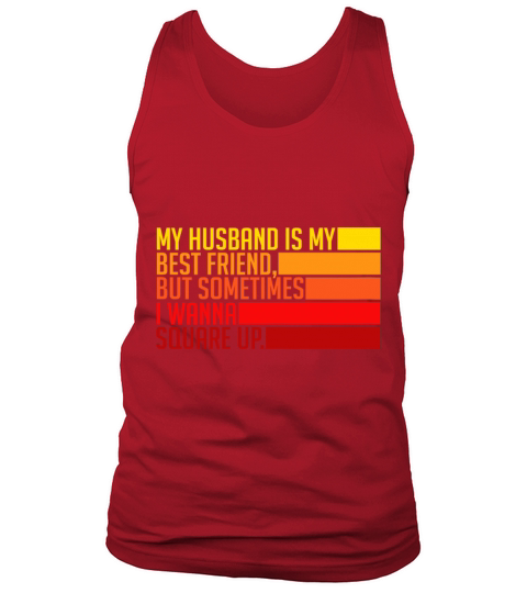 Womens My Husband Is My Best Friend But Sometimes Tank Top Unisex