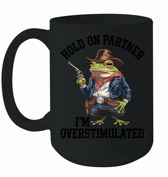 Hold On Partner Im Overstimulated Cowboy Frog Ceramic Mug