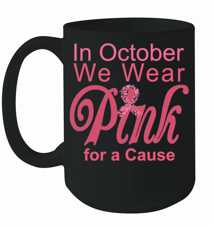 In October We Wear Pink for a Cause Ceramic Mug