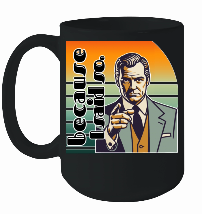 Retro "Because I Said So" Vintage Design Ceramic Mug