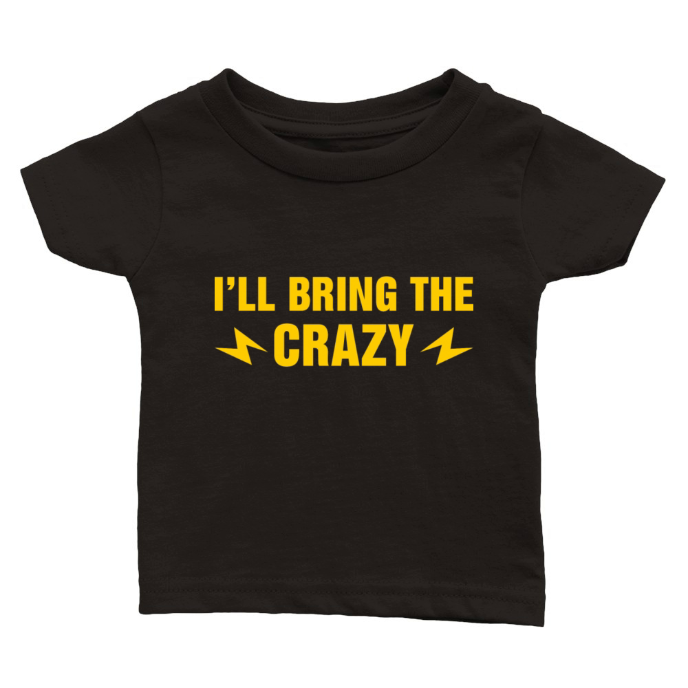 Ill Bring The Crazy Classic Baby Crewneck T-shirt