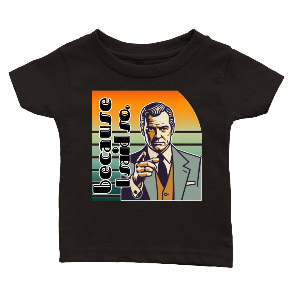 Retro "Because I Said So" Vintage Design Classic Baby Crewneck T-shirt