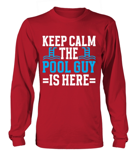 Pool Cleaner Keep Calm The Pool Guy Is Here Long sleeved Unisex