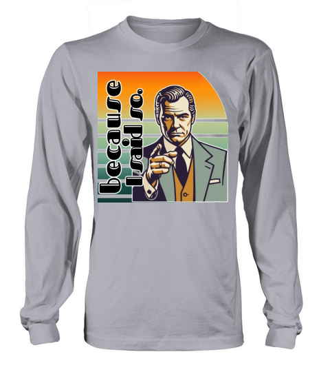 Retro "Because I Said So" Vintage Design Long sleeved Unisex