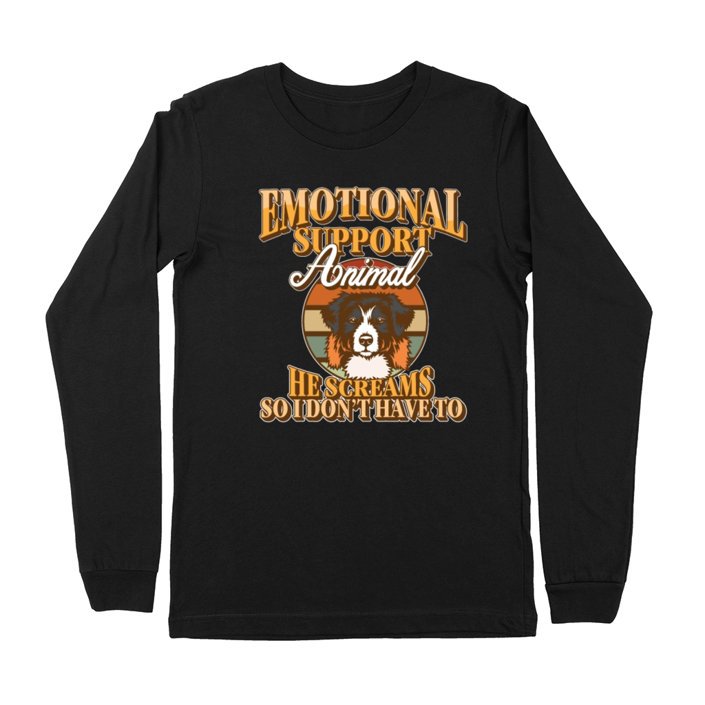 Emotional Support Animal He Screams So I Dont Premium Long Sleeve