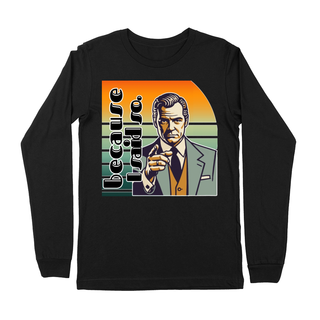 Retro "Because I Said So" Vintage Design Premium Long Sleeve