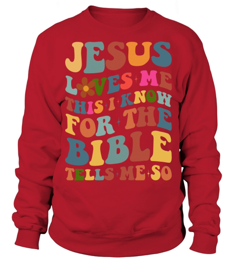 Jesus Loves Me this i know for the bible tells me so Sweatshirt Unisex