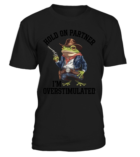 Hold On Partner Im Overstimulated Cowboy Frog T-Shirt Unisex