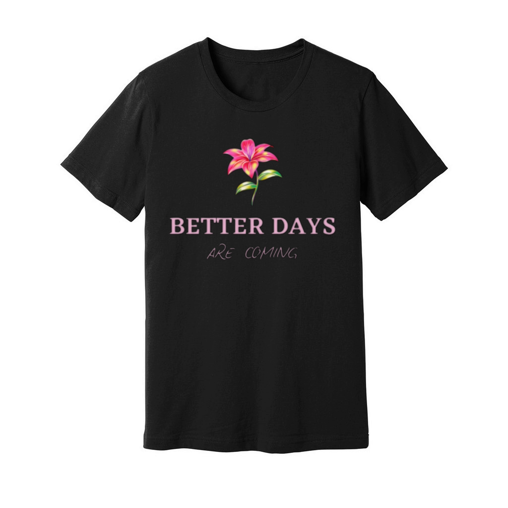 Better days are coming Unisex Jersey Tee