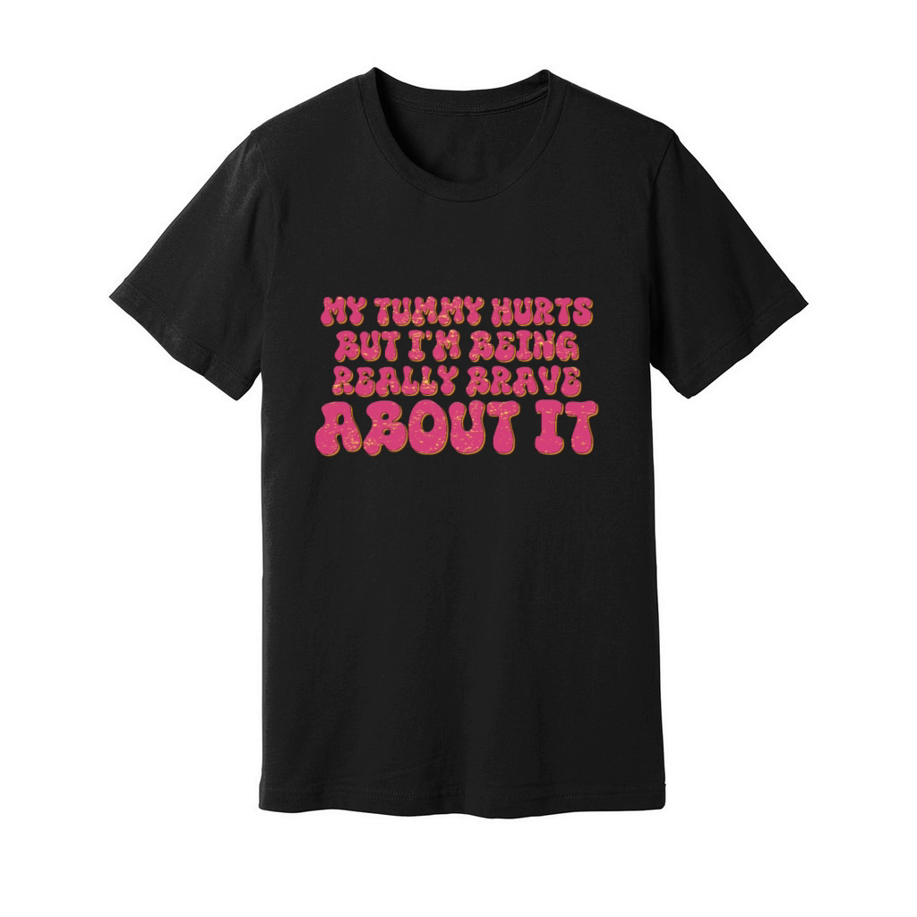 my tummy hurts but im being really brave about it Unisex Jersey Tee