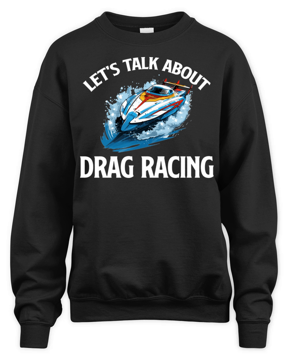 Lets Talk a-boat Drag Racing Watersports Rower Unisex Premium Crewneck Sweatshirt