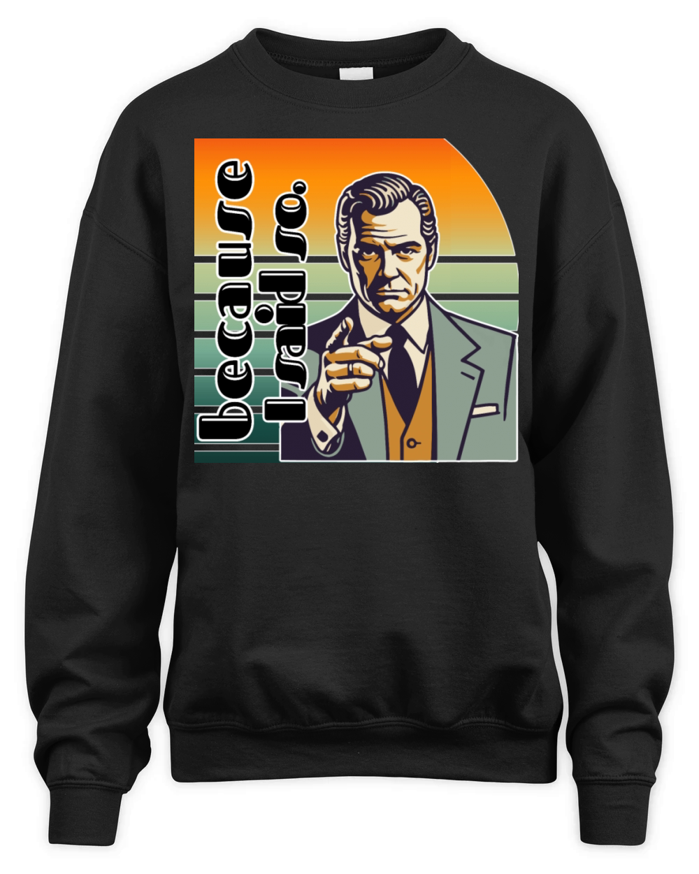 Retro "Because I Said So" Vintage Design Unisex Premium Crewneck Sweatshirt