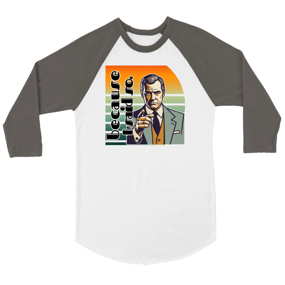 Retro "Because I Said So" Vintage Design Unisex ¾ sleeve Raglan T-shirt
