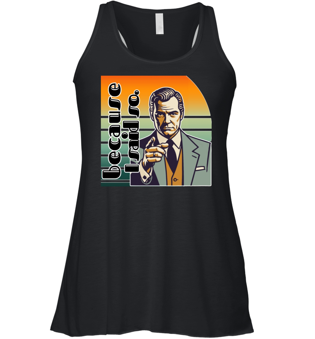 Retro "Because I Said So" Vintage Design Women's Flowy Tank Top