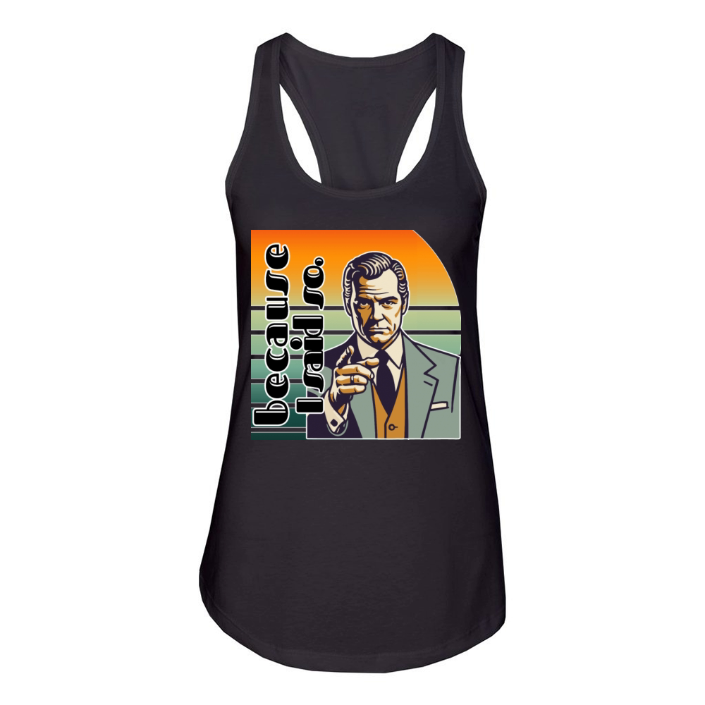 Retro "Because I Said So" Vintage Design Women's Racerback Tank