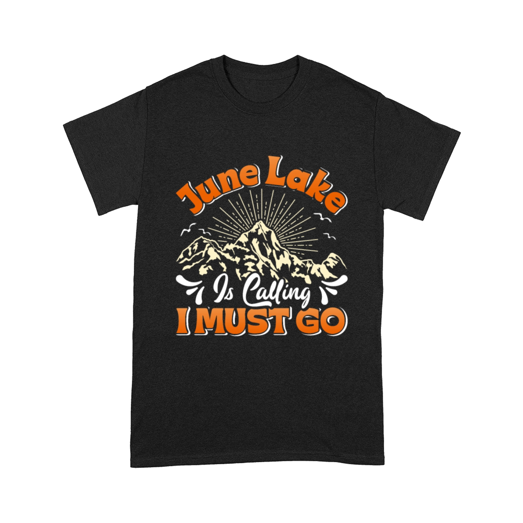 JUNE LAKE I MUST GO California June Lake Funny Comfort T-shirt