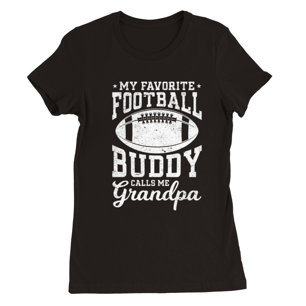 My Favorite Football Buddy calls me Grandpa Footba Premium Womens Crewneck T-shirt