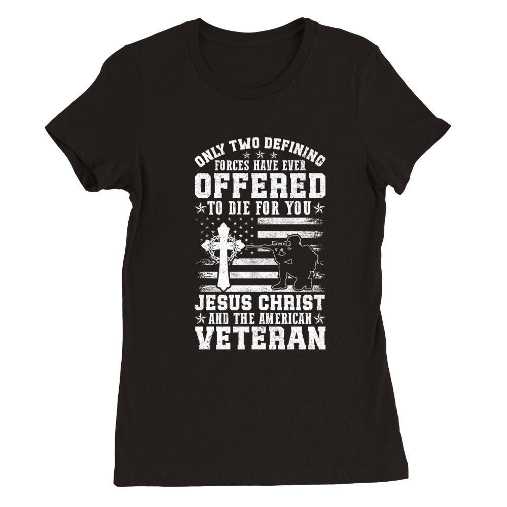 ONLY TWO DEFINING FORCES HAVE EVER OFFERED TO DIE FOR YOU Premium Womens Crewneck T-shirt