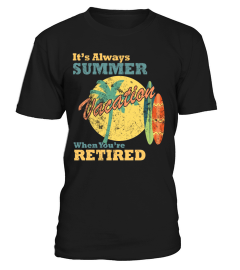 Its Always Summer Vacation When Youre Retired T-Shirt Unisex