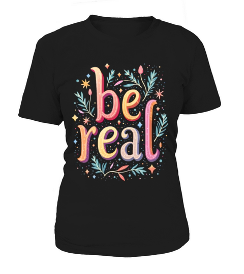 Be Real - Inspirational Motivational Quote Women's T-Shirt