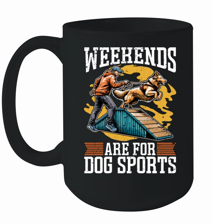Dog Agility Training Weekends Are For Dog Sports Ceramic Mug