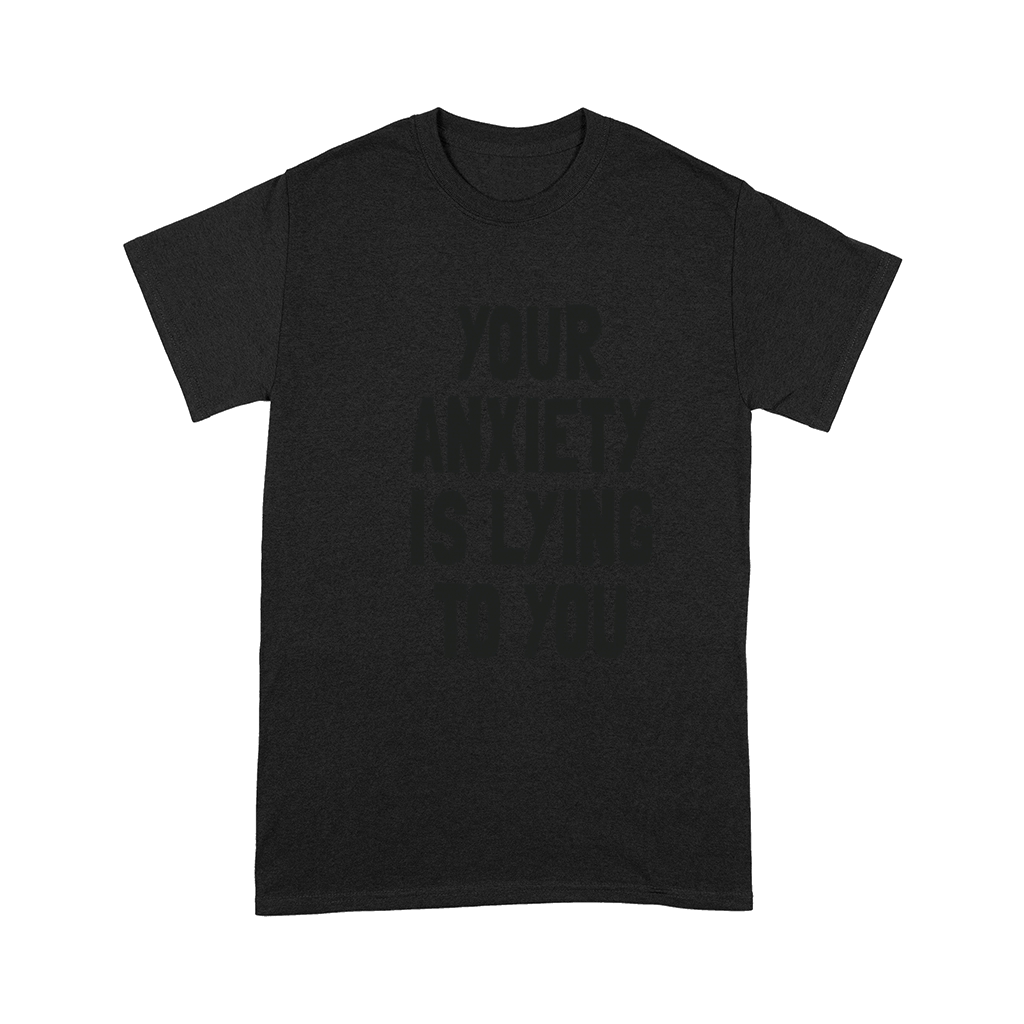 Your Anxiety is Lying to You - Mental Health Comfort T-shirt