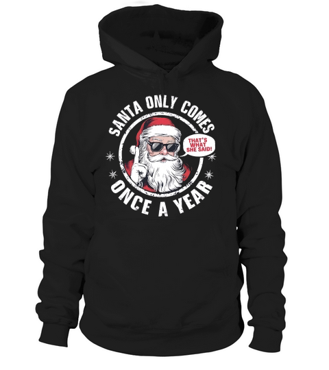 Santa Only Comes Once A year Hoodie Unisex