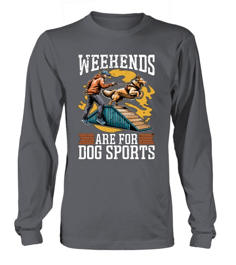 Dog Agility Training Weekends Are For Dog Sports Long sleeved Unisex